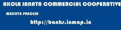 AKOLA JANATA COMMERCIAL COOPERATIVE BANK  MADHYA PRADESH     banks information 